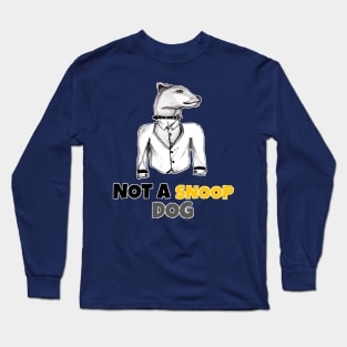 Not a snoop dog. Long Sleeve T-Shirt